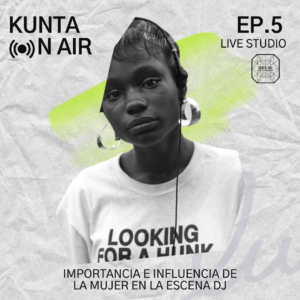 EP.5 La importancia e influencia de la mujer en la escena DJ 